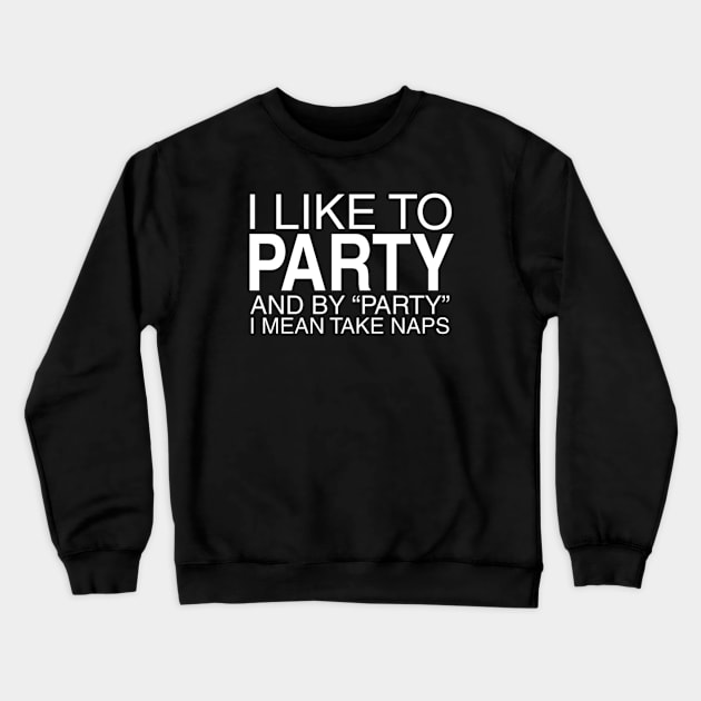 I Like To Party, And By Party I Mean Take Naps Crewneck Sweatshirt by Noerhalimah